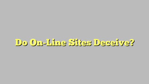 Do On-Line Sites Deceive?