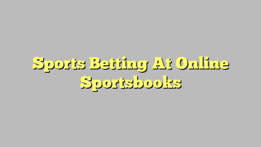 Sports Betting At Online Sportsbooks