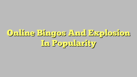 Online Bingos And Explosion In Popularity