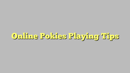 Online Pokies Playing Tips