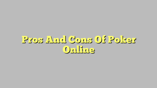 Pros And Cons Of Poker Online