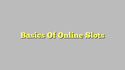 Basics Of Online Slots