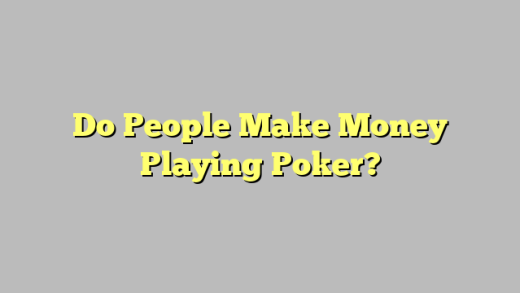 Do People Make Money Playing Poker?