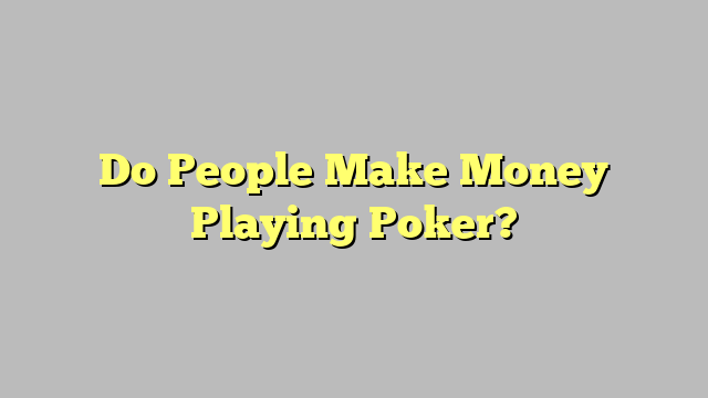 Do People Make Money Playing Poker?