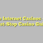 Inside Internet Casinos – Your First-Stop Casino Guide