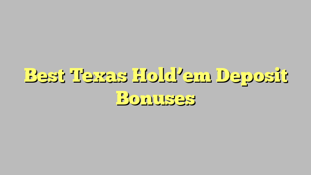 Best Texas Hold’em Deposit Bonuses